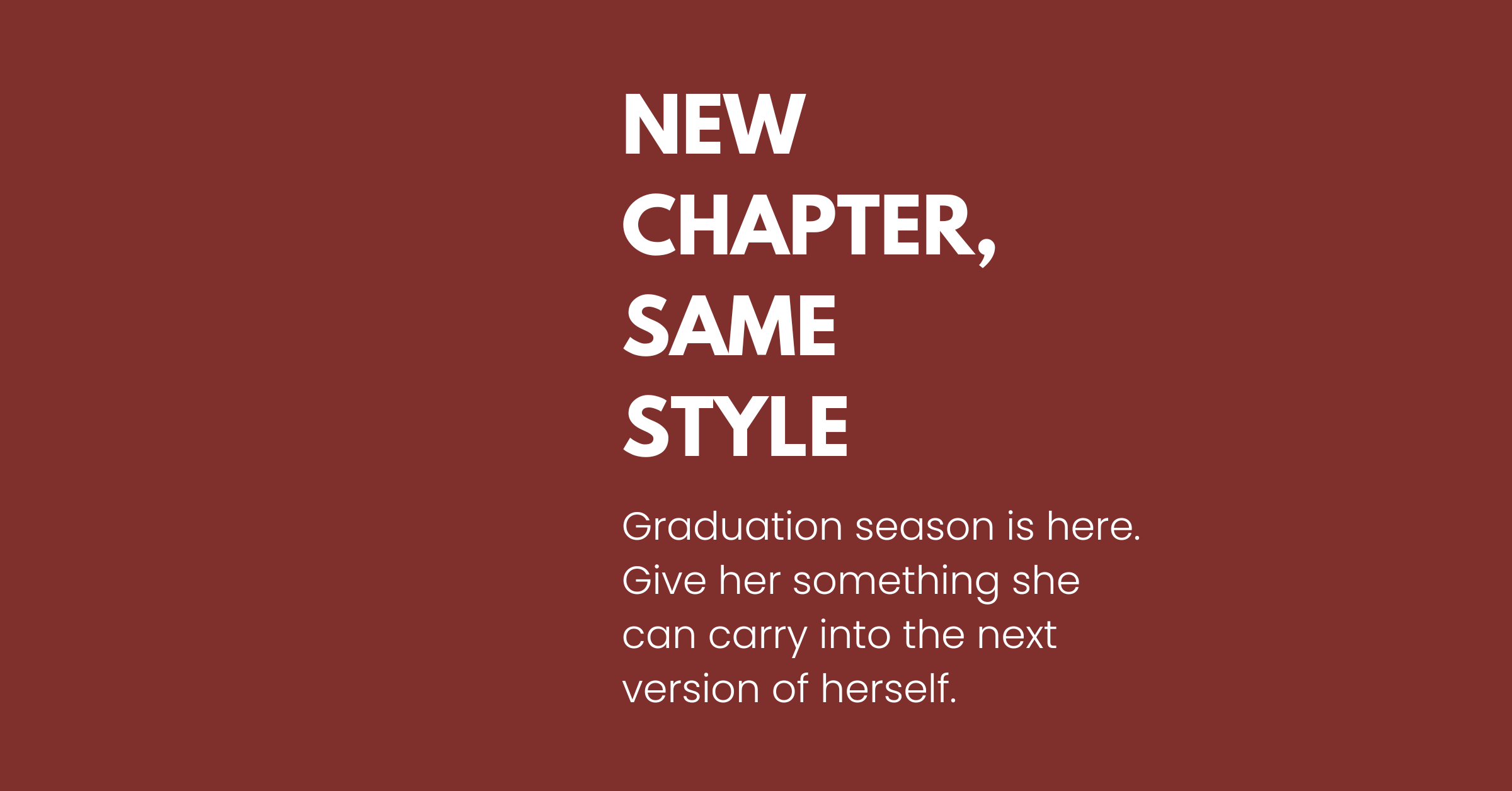 Motivational quote on a brown background with text 'NEW CHAPTER, SAME STYLE' and 'Graduation season is here. Give her something she can carry into the next version of herself.